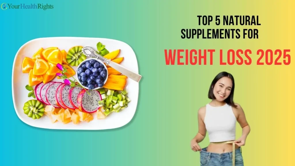 Top 5 Natural Supplements for Weight Loss in 2025
